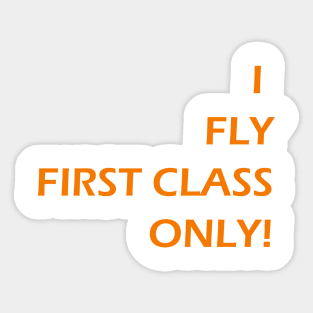 I FLY FIRST CLASS ONLY! Sticker